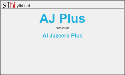 What does AJ PLUS mean? What is the full form of AJ PLUS?